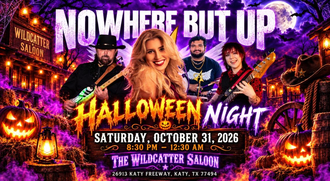 LIVE MUSIC - NOWHERE BUT UP AT THE WILDCATTER SALOON - HALLOWEEN NIGHT!