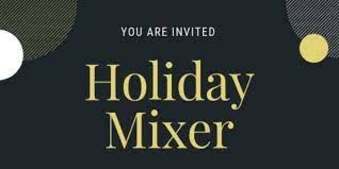 Holiday Mixer Monthly Meeting 4:00 pm to 7:30 pm 