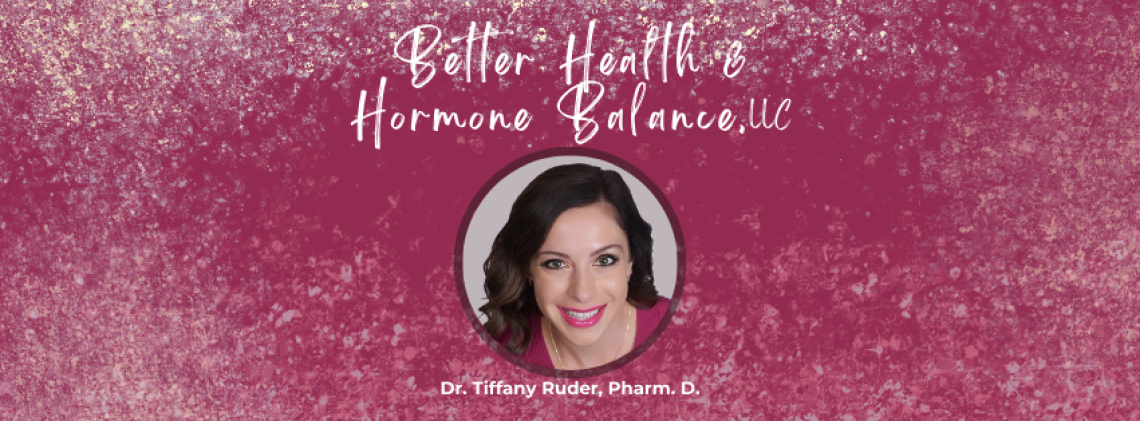 (Better Health and Hormone Balance, LLC) Dr. Tiffany  Ruder