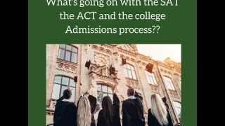 What's going on with the SAT the ACT and the college Admissions process??