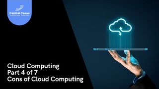 Cloud Computing Part 4 of 7 - The Cons of Cloud Computing