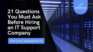 21 Questions You Must Ask Before Hiring an IT Support Company Part 2 of 3
