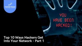 Top 10 Ways Hackers Get Into Your Network - Part 1
