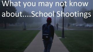 What you may not know about....School Shootings. Donna Clark Love