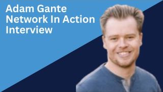 Adam Gante Interview